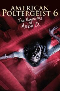 American Poltergeist 6 – The Haunting of Alice D.